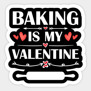 Baking Is My Valentine T-Shirt Funny Humor Fans Sticker